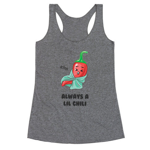 Always A Lil Chili  Racerback Tank Top