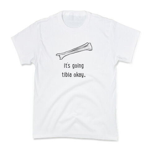 It's Going Tibia Okay  Kids T-Shirt
