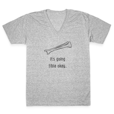 It's Going Tibia Okay  V-Neck Tee Shirt