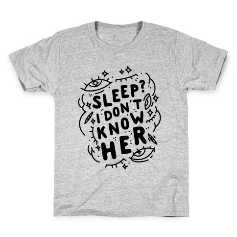 Sleep? I Don't Know Her Kids T-Shirt