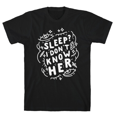 Sleep? I Don't Know Her T-Shirt
