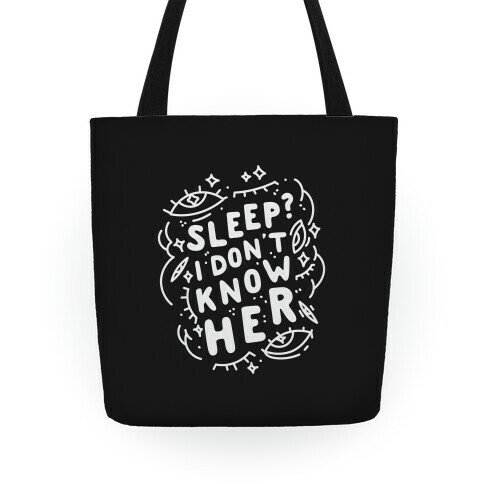 Sleep? I Don't Know Her Tote