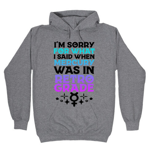 I'm Sorry For What I Said When Mercury Was In Retrograde Hooded Sweatshirt