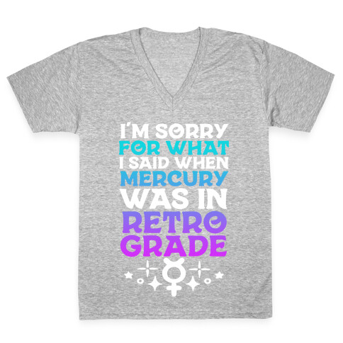 I'm Sorry For What I Said When Mercury Was In Retrograde V-Neck Tee Shirt