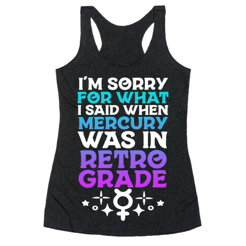 I'm Sorry For What I Said When Mercury Was In Retrograde Racerback Tank Top