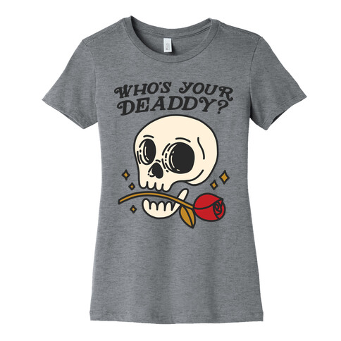 Who's Your Deaddy? Skull Womens T-Shirt