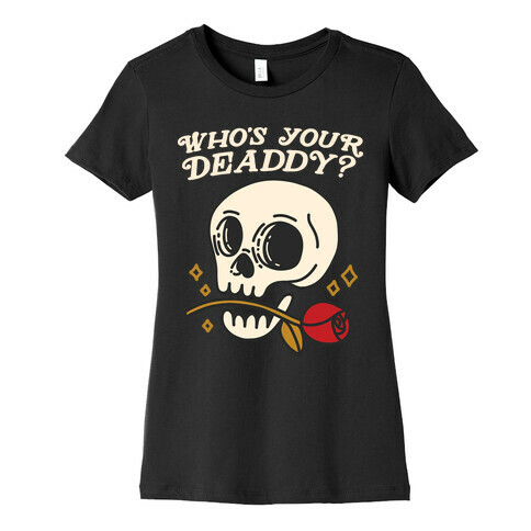 Who's Your Deaddy? Skull Womens T-Shirt