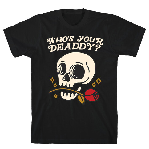 Who's Your Deaddy? Skull T-Shirt