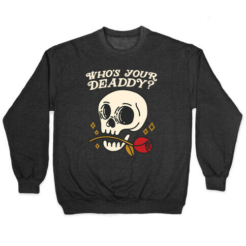 Who's Your Deaddy? Skull Pullover