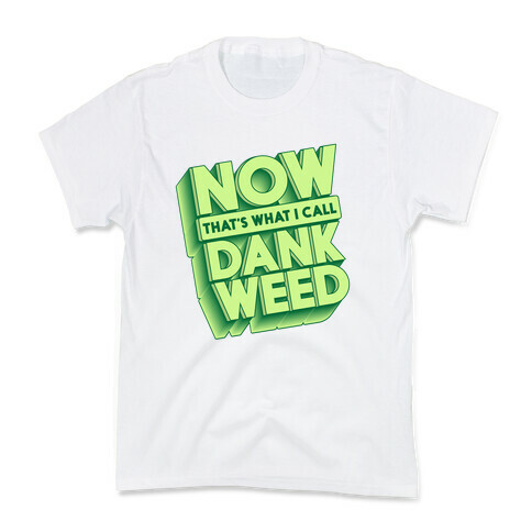 Now THAT'S What I Call Dank Weed Kids T-Shirt