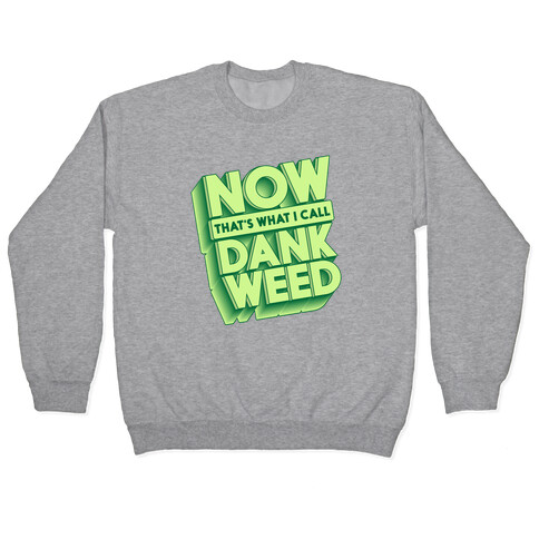 Now THAT'S What I Call Dank Weed Pullover