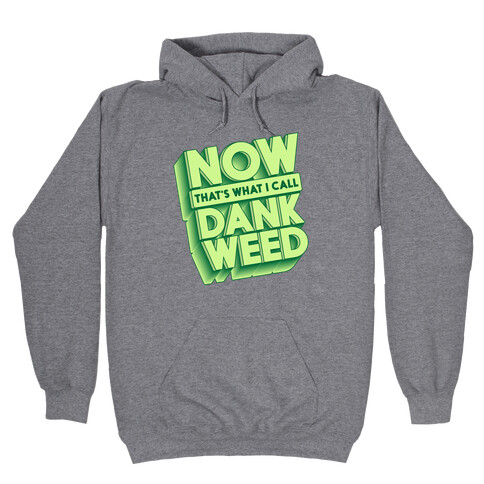 Now THAT'S What I Call Dank Weed Hooded Sweatshirt