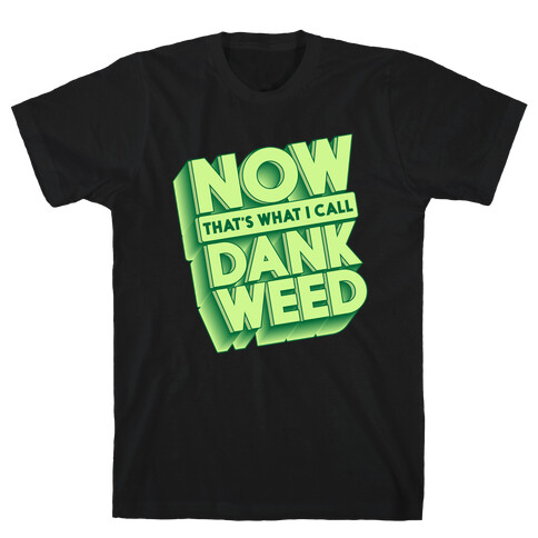 Now THAT'S What I Call Dank Weed T-Shirt