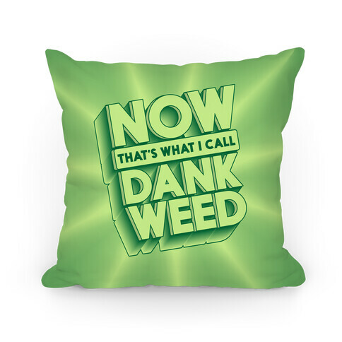 Now THAT'S What I Call Dank Weed Pillow