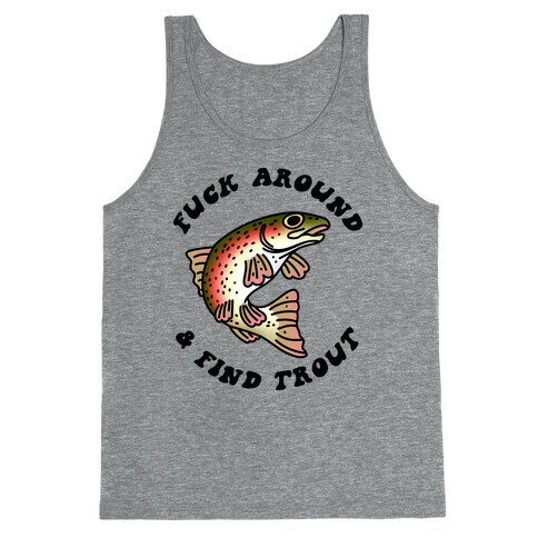 F*** Around And Find Trout Tank Top