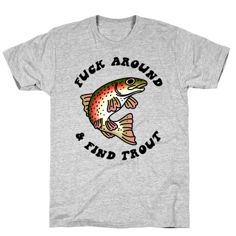 Mens Fish Around And Find Trout Tshirt Fuck Around And Find Out Fishin –  Nerdy Shirts