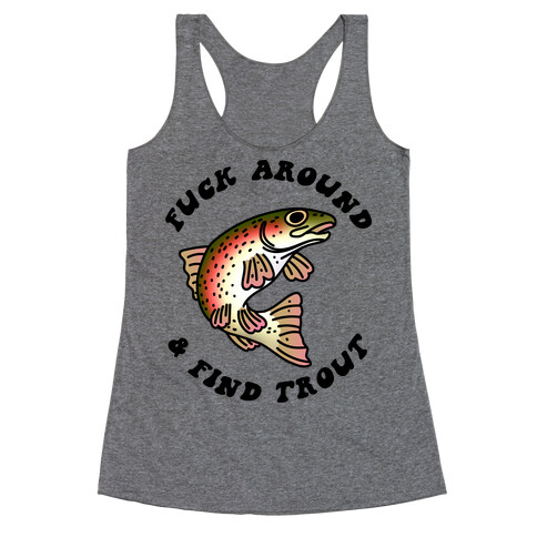F*** Around And Find Trout Racerback Tank Top