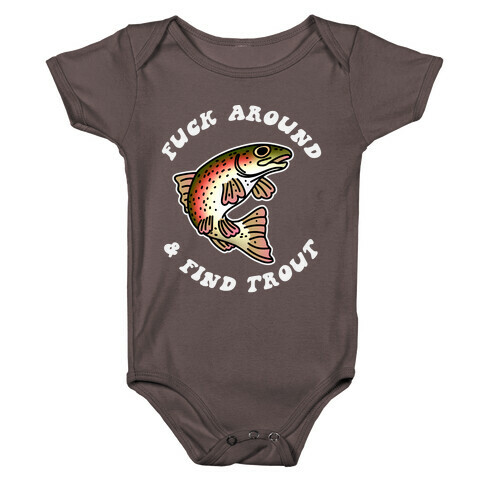 F*** Around And Find Trout Baby One-Piece