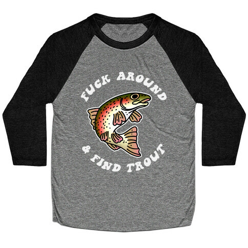 F*** Around And Find Trout Baseball Tee