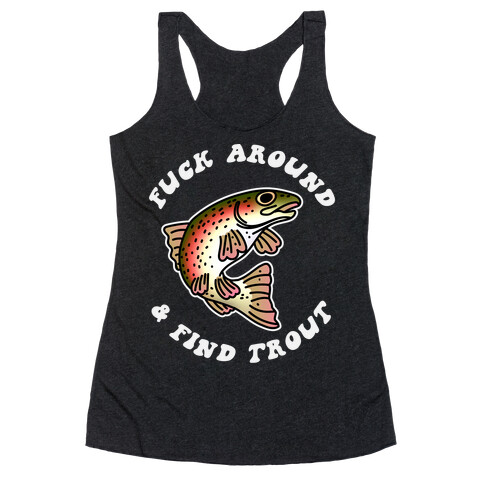 F*** Around And Find Trout Racerback Tank Top