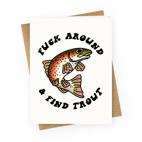 F*** Around And Find Trout Greeting Card