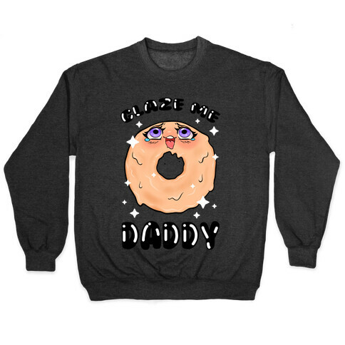 Glaze Me Daddy Pullover