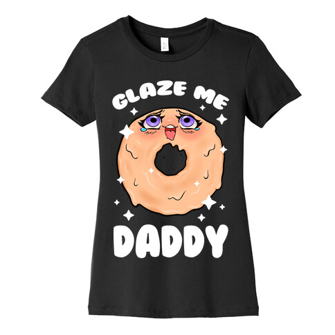 Glaze Me Daddy Womens T-Shirt