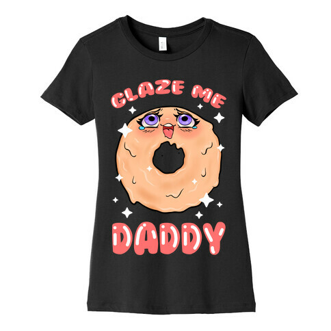 Glaze Me Daddy Womens T-Shirt