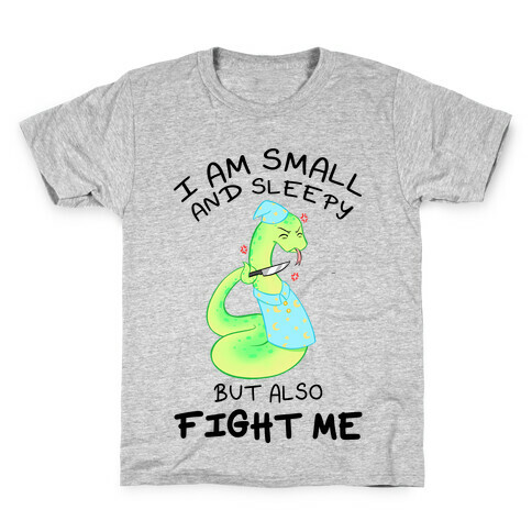 I Am Small And Sleepy But Also Fight Me Kids T-Shirt