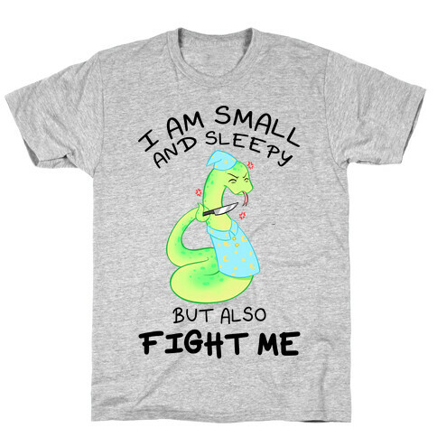 I Am Small And Sleepy But Also Fight Me T-Shirt