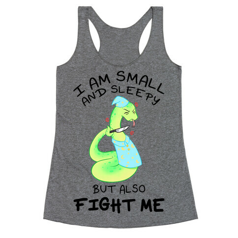 I Am Small And Sleepy But Also Fight Me Racerback Tank Top
