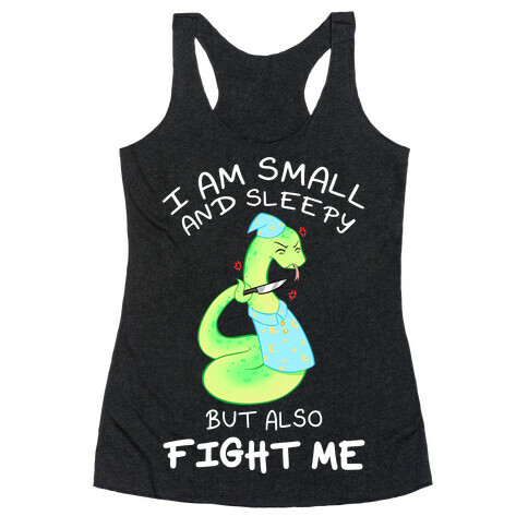 I Am Small And Sleepy But Also Fight Me Racerback Tank Top