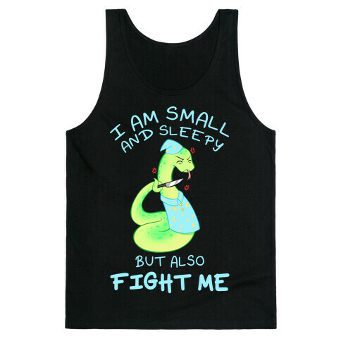 I Am Small And Sleepy But Also Fight Me Tank Top