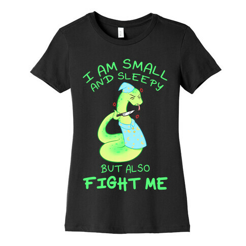 I Am Small And Sleepy But Also Fight Me Womens T-Shirt