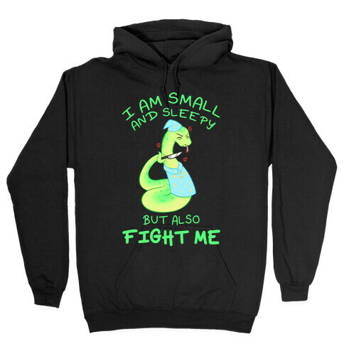 I Am Small And Sleepy But Also Fight Me Hooded Sweatshirt