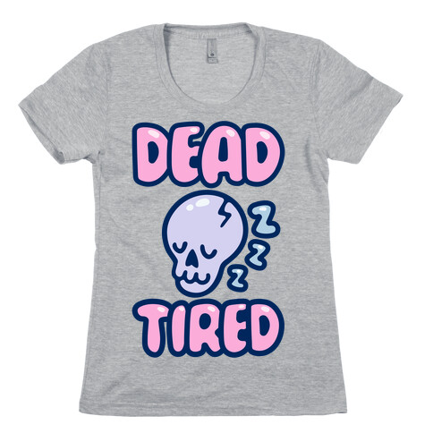 Dead Tired Womens T-Shirt