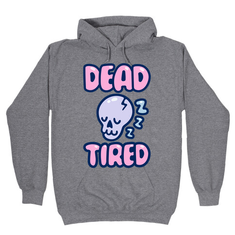 Dead Tired Hooded Sweatshirt