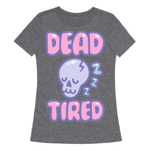 Dead Tired White Print Womens T-Shirt