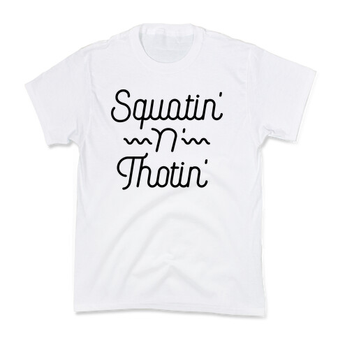 Squatin' n' Thotin'  Kids T-Shirt