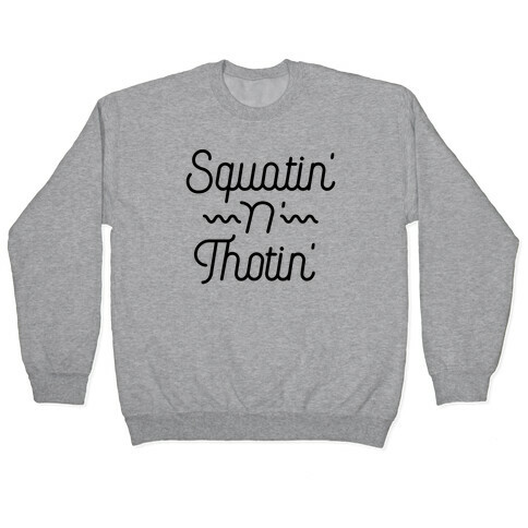 Squatin' n' Thotin'  Pullover