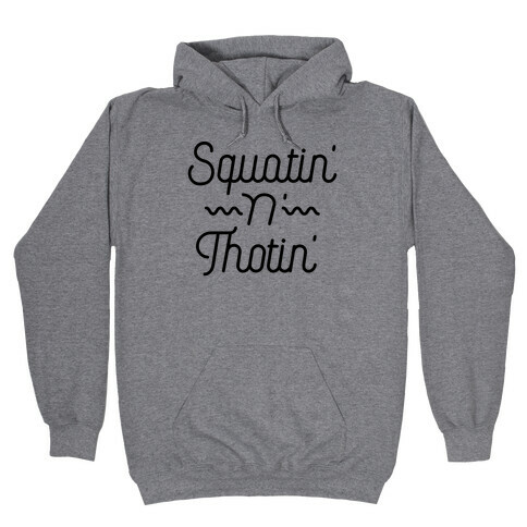 Squatin' n' Thotin'  Hooded Sweatshirt