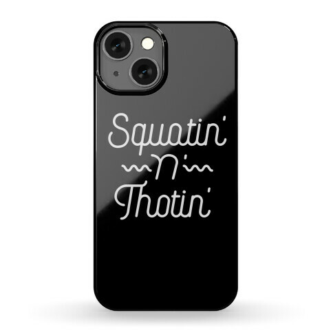 Squatin' n' Thotin'  Phone Case