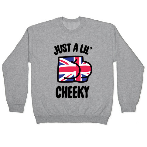 Just A Lil' Cheeky Pullover