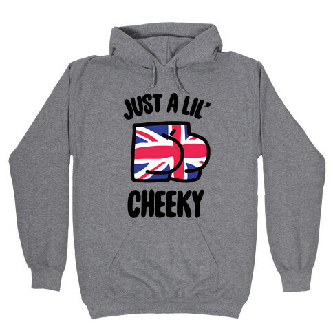 Just A Lil' Cheeky Hooded Sweatshirt