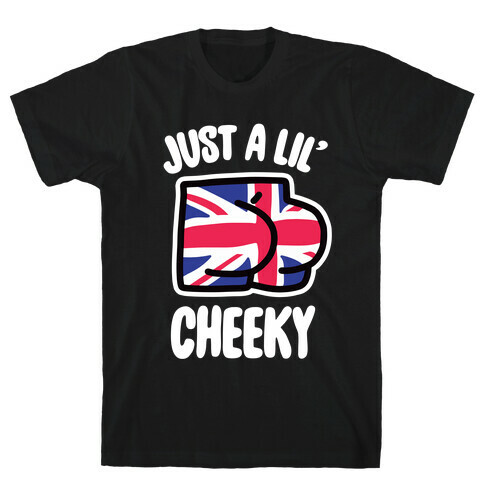 Just A Lil' Cheeky T-Shirt