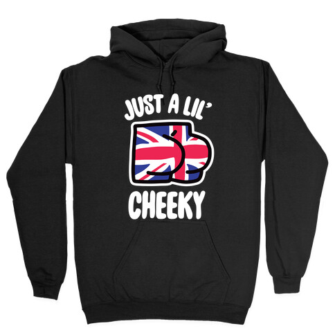 Just A Lil' Cheeky Hooded Sweatshirt