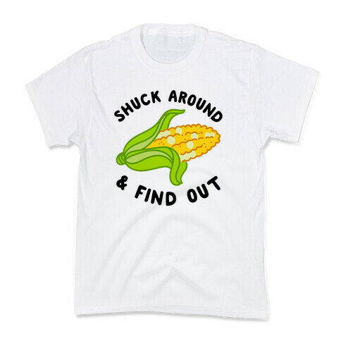 Shuck Around And Find Out Kids T-Shirt
