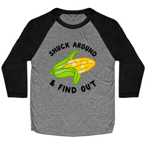 Shuck Around And Find Out Baseball Tee