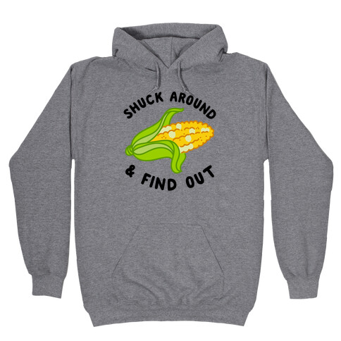 Shuck Around And Find Out Hooded Sweatshirt