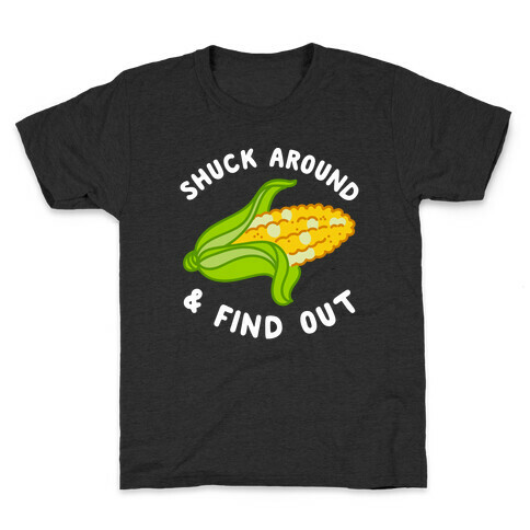 Shuck Around And Find Out Kids T-Shirt